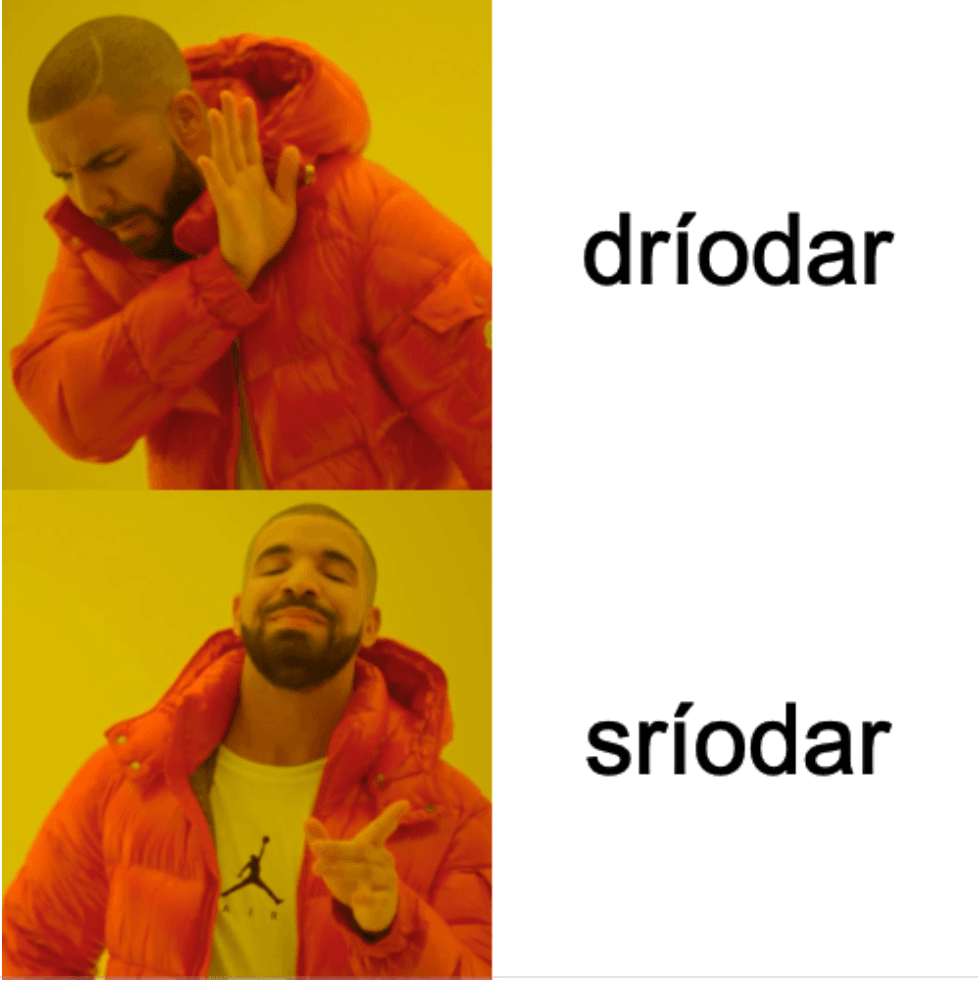 An méim chlasaiceach ina bhfuil fear ag an mbarr míshásta leis an focal ar a thaobh deis (dríódar), agus an fear an an mbun sásta leis an focal eile, sríodar.